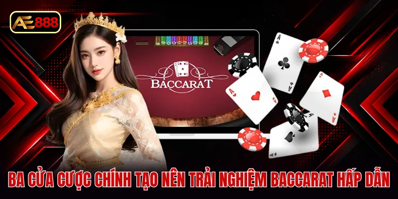 Ba cửa cược chính tạo nên trải nghiệm baccarat hấp dẫn
