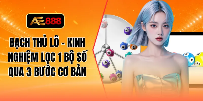 Bạch thủ lô - Kinh nghiệm lọc 1 bộ số qua 3 bước cơ bản