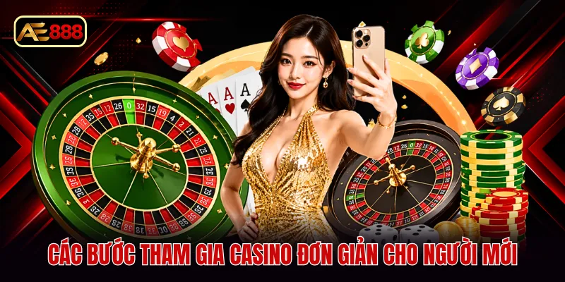 Các bước tham gia casino đơn giản cho người mới