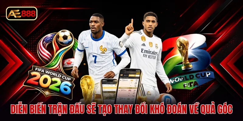 Diễn biến trận đấu sẽ tạo thay đổi khó đoán về quả góc