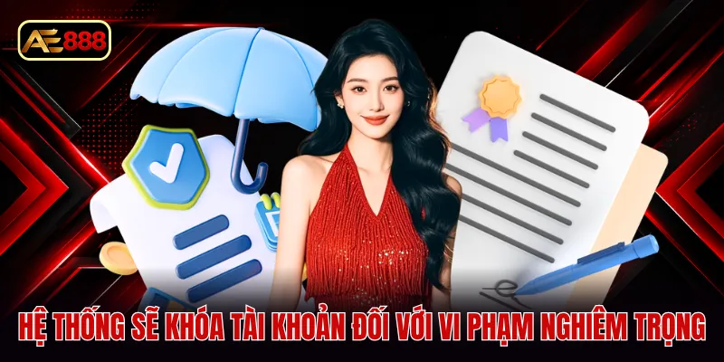 Hệ thống sẽ khóa tài khoản đối với vi phạm nghiêm trọng