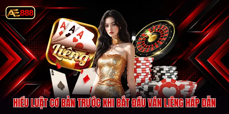 Hiểu luật cơ bản trước khi bắt đầu ván liêng hấp dẫn
