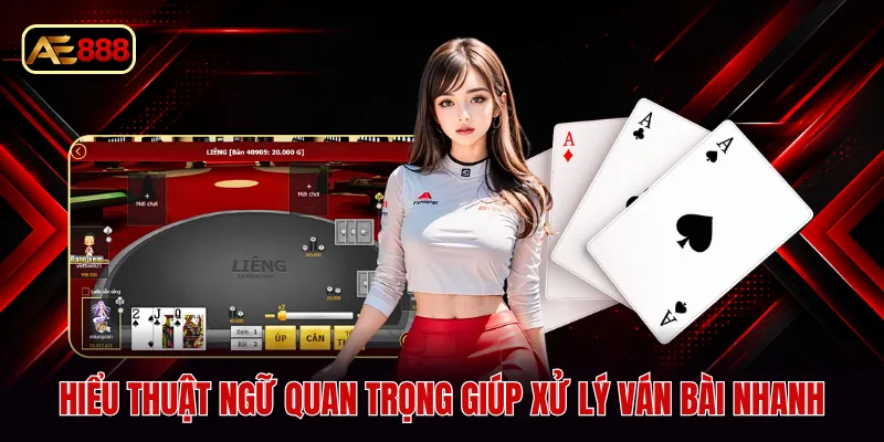 Hiểu thuật ngữ quan trọng giúp xử lý ván bài nhanh