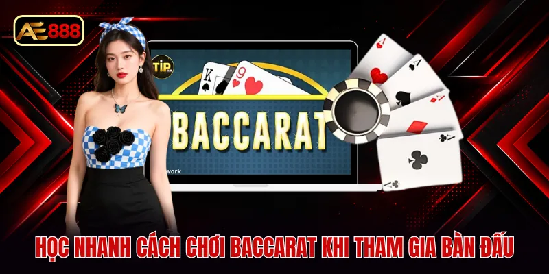 Học nhanh cách chơi baccarat khi tham gia bàn đấu