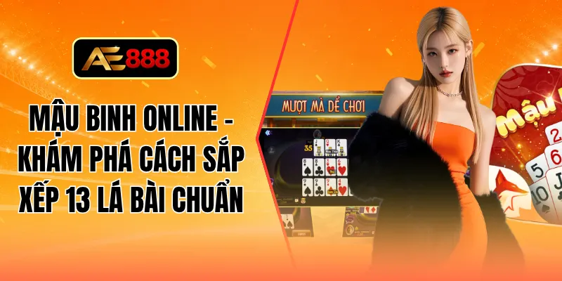 Mậu binh online - Khám phá cách sắp xếp 13 lá bài chuẩn