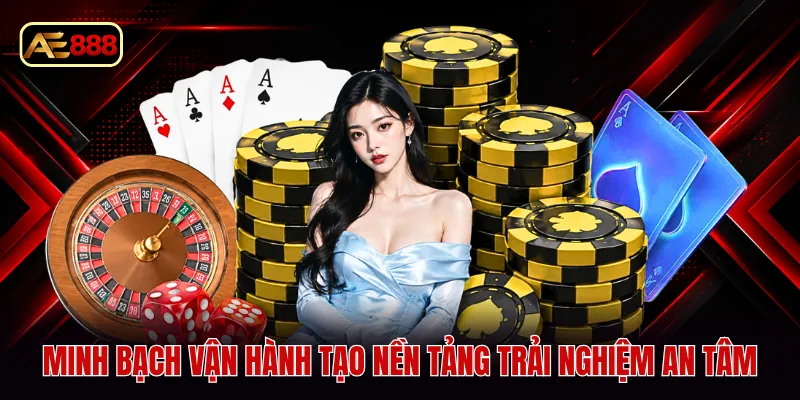 Minh bạch vận hành tạo nền tảng trải nghiệm an tâm
