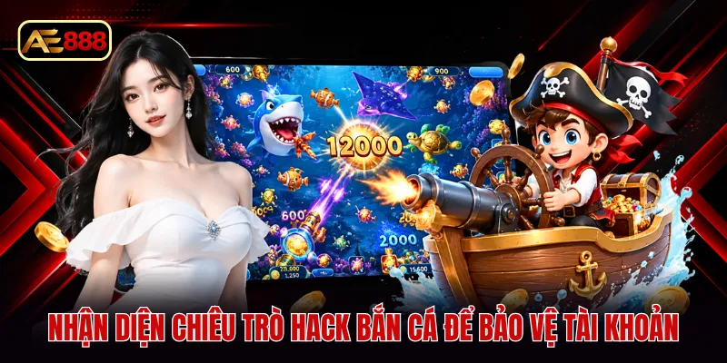 Nhận diện chiêu trò hack bắn cá để bảo vệ tài khoản