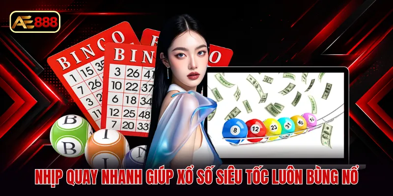 Nhịp quay nhanh giúp xổ số siêu tốc luôn bùng nổ