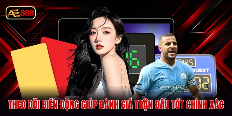 Theo dõi biến động giúp đánh giá trận đấu tốt chính xác