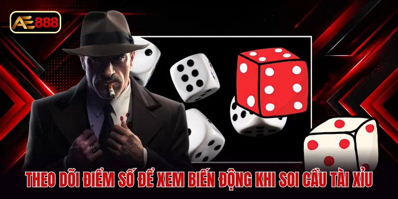 Theo dõi điểm số để xem biến động khi soi cầu tài xỉu