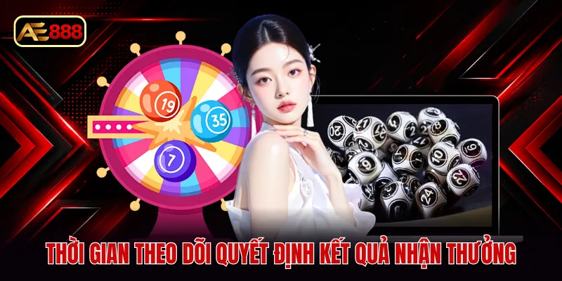 Thời gian theo dõi quyết định kết quả nhận thưởng