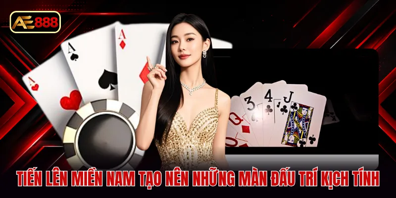 Tiến lên miền Nam tạo nên những màn đấu trí kịch tính