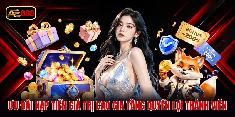Ưu đãi nạp tiền giá trị cao gia tăng quyền lợi thành viên